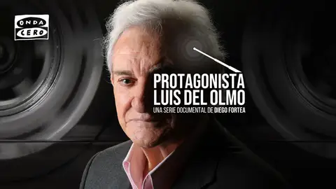 El podcast Protagonista: Luis del Olmo El podcast Protagonista: Luis del Olmo