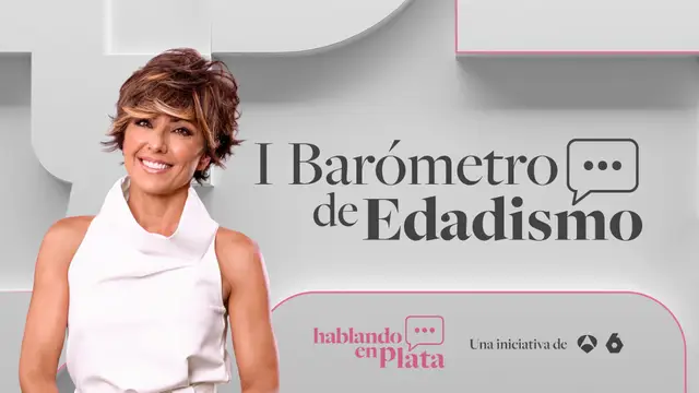 Hablando en Plata, iniciativa de Antena 3 y laSexta, presenta su I Barómetro de Edadismo Hablando en Plata, iniciativa de Antena 3 y laSexta, presenta su I Barómetro de Edadismo