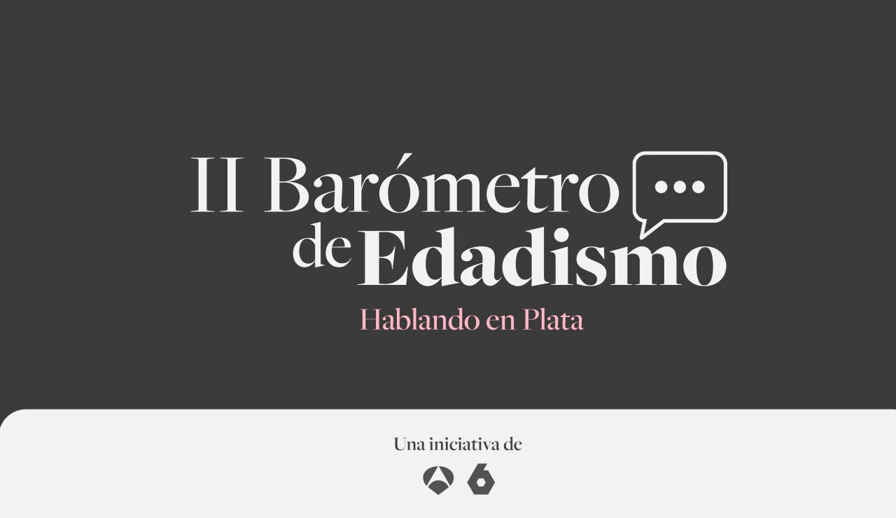 &lsquo;Hablando en Plata&rsquo;, iniciativa de Antena 3 y laSexta, presenta su &lsquo;II Bar&oacute;metro de Edadismo&rsquo; el pr&oacute;ximo 7 de octubre